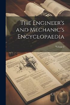 The Engineer's and Mechanic's Encyclopaedia; Volume 2