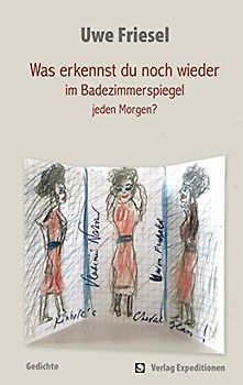 Was erkennst du noch wieder im Badezimmerspiegel jeden Morgen?: Gedichte
