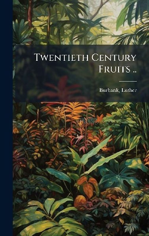 Twentieth Century Fruits ..