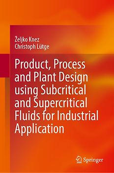 Product, Process and Plant Design Using Subcritical and Supercritical Fluids for Industrial Application