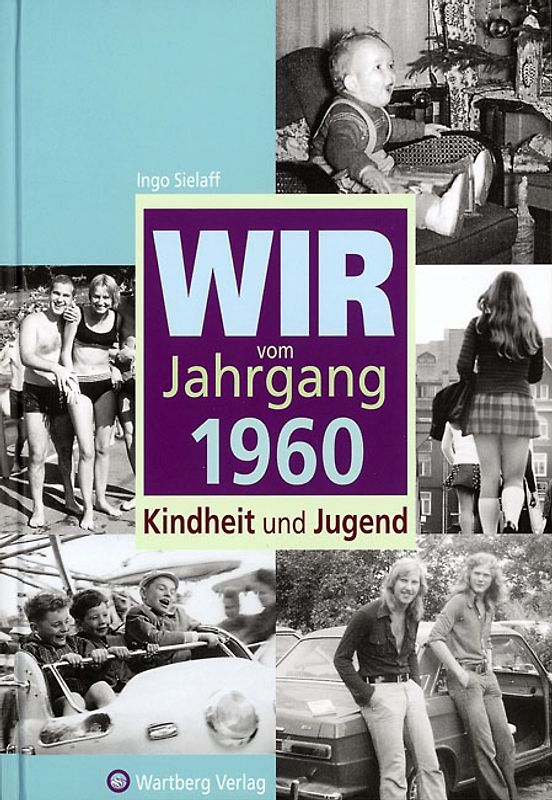 Wir vom Jahrgang 1960 - Kindheit und Jugend