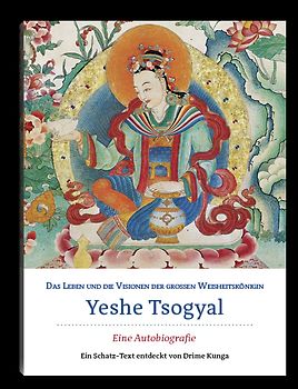 Das Leben und die Visionen der großen Weisheitskönigin Yeshe Tsogyal