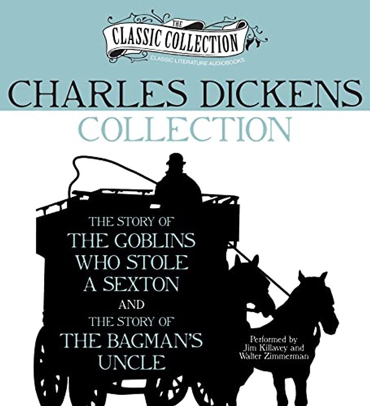 Charles Dickens Collection: The Story of the Goblins Who Stole a Sexton, the Story of the Bagman's Uncle