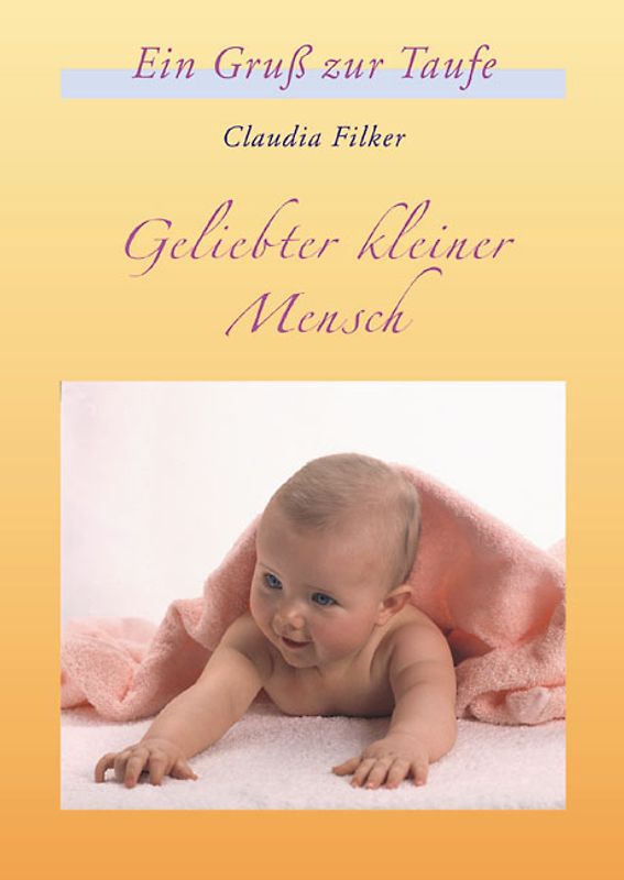 Geliebter kleiner Mensch. Ein Gruß zur Taufe