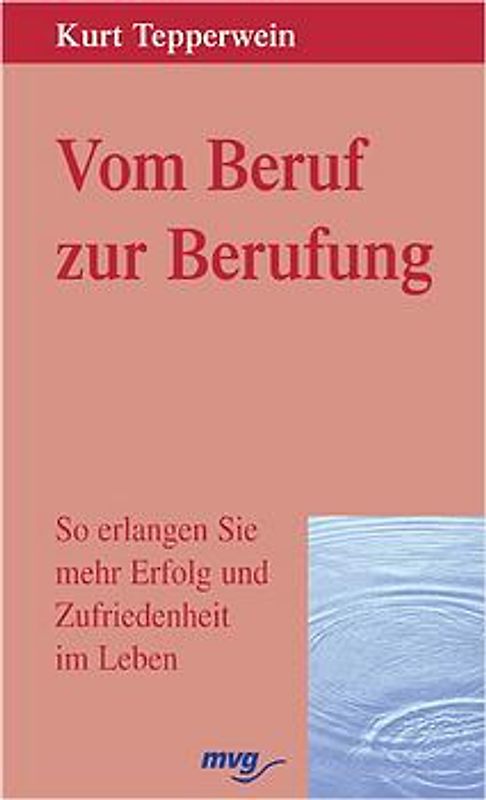 Beruf und Berufung. So erlangen Sie mehr Erfolg und Zufriedenheit im Leben