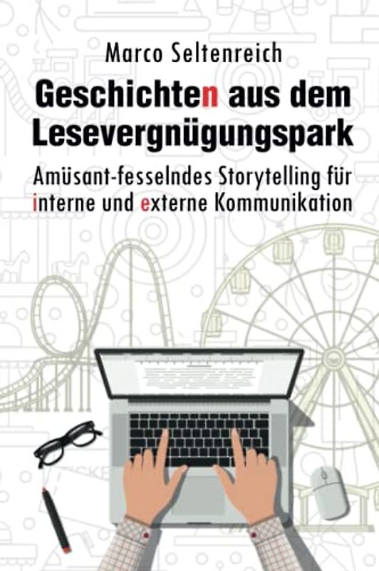 Geschichten aus dem Lesevergnügungspark: Amüsant-fesselndes Storytelling für die interne und externe Kommunikation