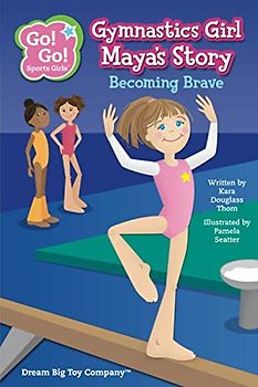 Gymnastics Girl Maya's Story: Becoming Brave (Go! Go! Sports Girls (6 Book Series), Band 2)