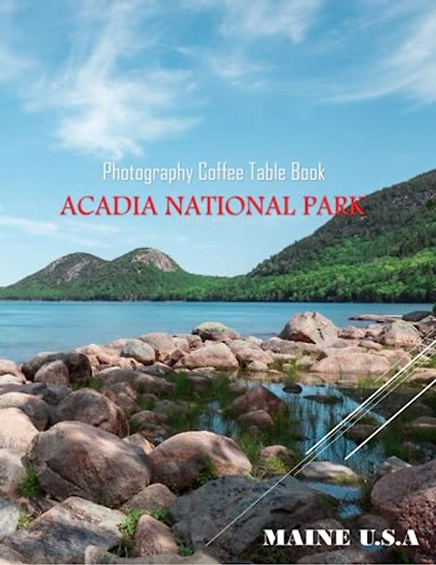 ACADIA NATIONAL PARK MAINE U.S.A Photography Coffee Table Book Tourists Attractions: A vibrant Tour to Acadia National Park Photography Coffee Table ... Images (8.5"*11") Paperback.June 8,2023.