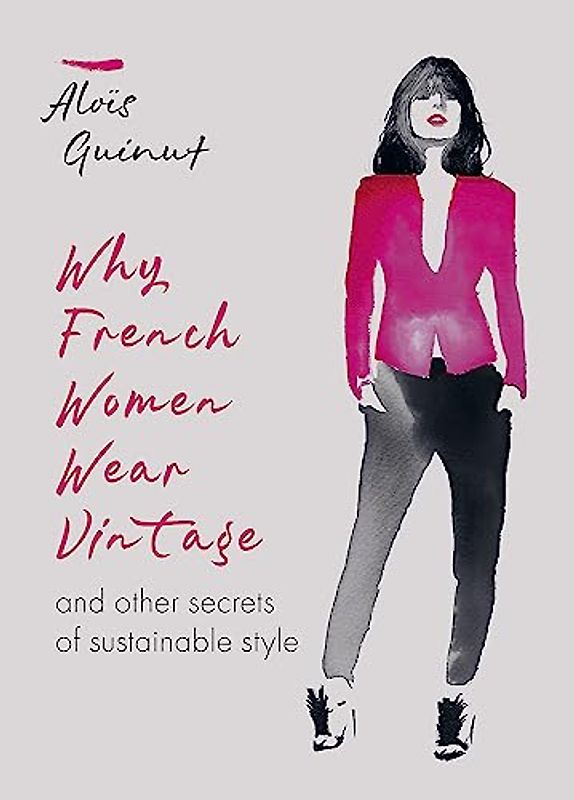 Why French Women Wear Vintage: and other secrets of sustainable style