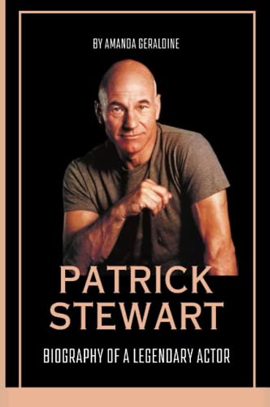 Patrick Stewart: Biography Of A Legendary Actor