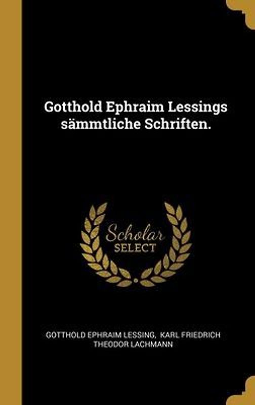 Gotthold Ephraim Lessings sämmtliche Schriften.