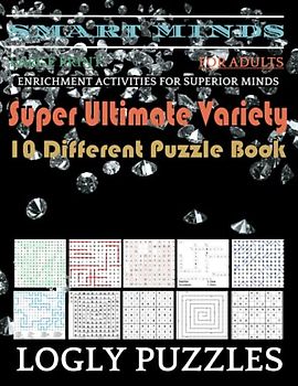 Smart Minds -Variety 10 Different Puzzle Book For Adults: Ultimate Variety Puzzles Large-Print Word Search, Word Maze .Word Spiral ,Word Angles, ... Crossword And Sudoku Easy , Medium And Hard