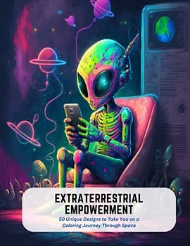 Extraterrestrial Empowerment: 50 Unique Designs to Take You on a Coloring Journey Through Space