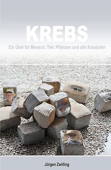 Krebs, ein Übel für Mensch, Tier, Pflanzen und alle Kreaturen