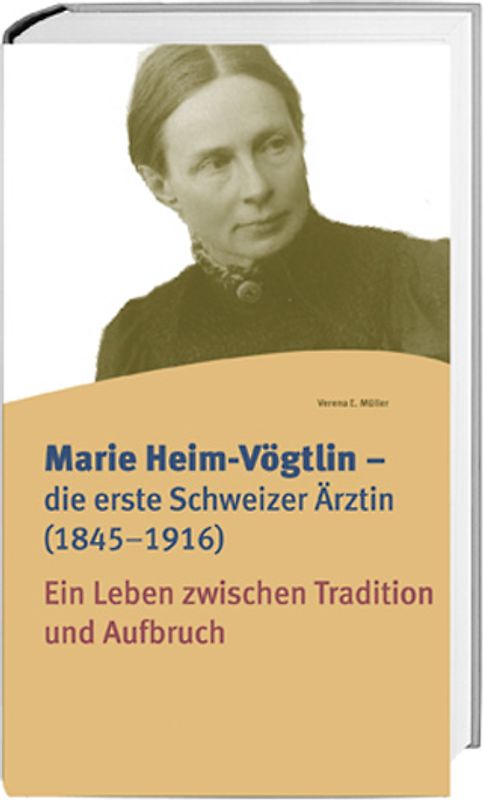Marie Heim-Vögtlin – die erste Schweizer Ärztin (1845–1916). Ein Leben zwischen Tradition und Aufbruch