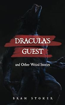 Dracula's Guest and Other Weird Stories: A Collection of Horror Fiction Stories First Published in 1914 (Annotated)