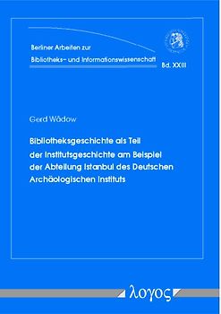Bibliotheksgeschichte als Teil der Institutsgeschichte am Beispiel der Abteilung Istanbul des Deutschen Archäologischen Instituts