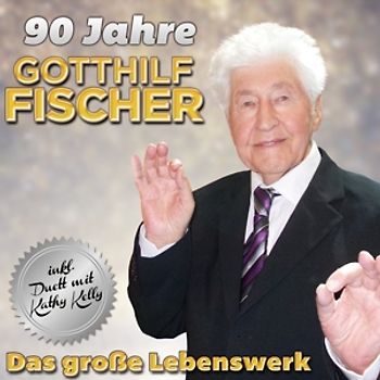 Fischer,Gotthilf - 90 Jahre-Das große Lebenswer [2 CDs]