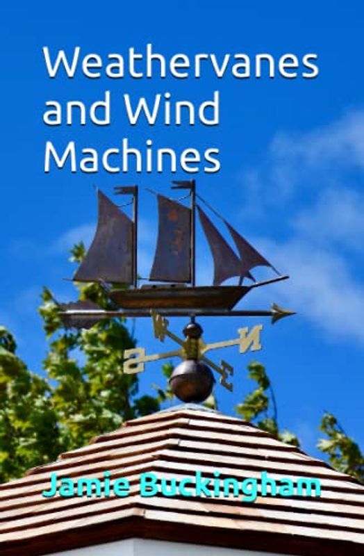Weathervanes and Wind Machines (Jamie Buckingham Classic Sermon Series)