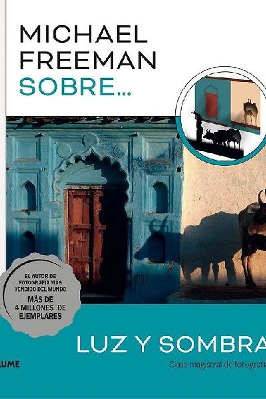 Michael Freeman sobre luz y sombra : clase magistral de fotografía