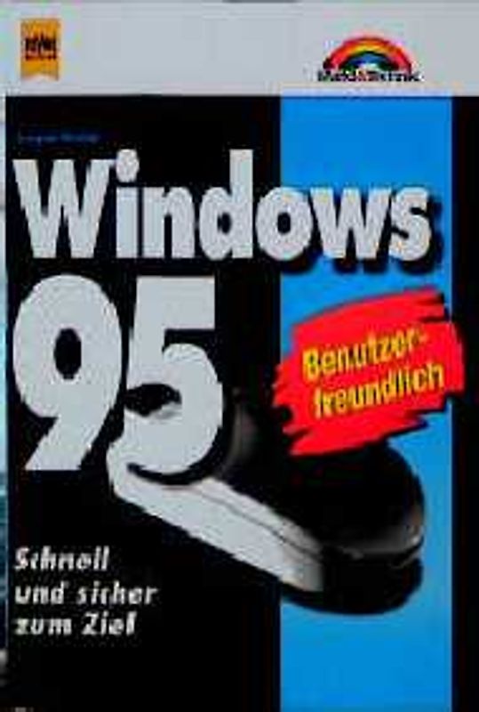 Windows 95. Benutzerfreundlich. Schnell und sicher zum Ziel