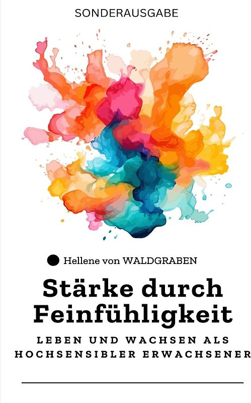 Stärke durch Feinfühligkeit: Leben und Wachsen als Hochsensibler Erwachsener: Sonderausgabe