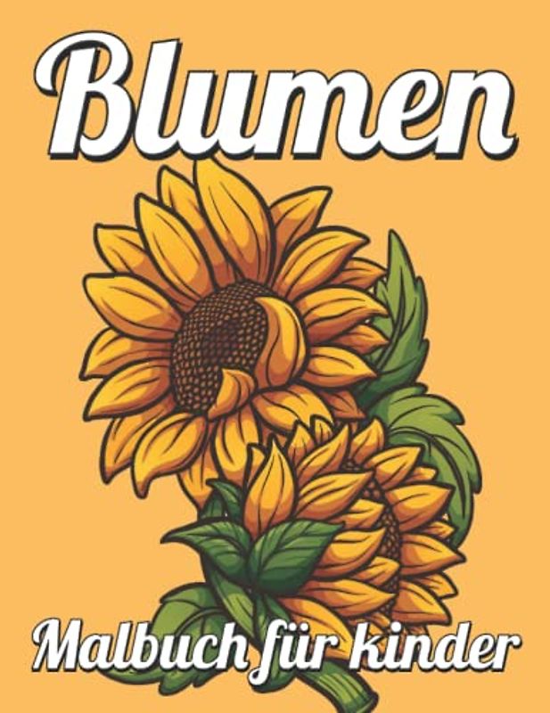 Blumen Malbuch für Kinder: Malbuch für Kinder und Senioren, Erwachsene, Mädchen, Jungen | Blumen-Malbuch