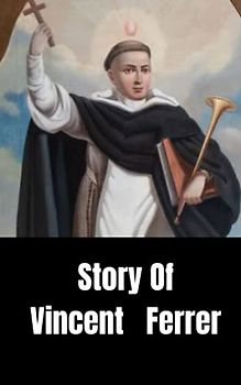 Story of St Vincent Ferrer: The powerful Angel of Judgment