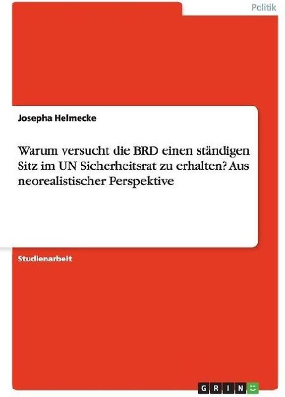 Warum versucht die BRD einen ständigen Sitz im UN Sicherheitsrat zu erhalten? Aus neorealistischer Perspektive