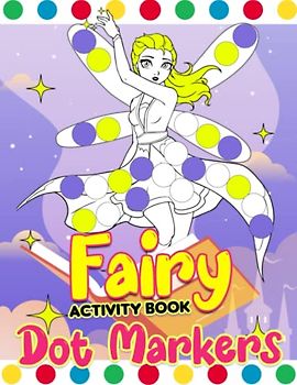 Fairy Dot Markers Activity Book: Collection Of 30 Beautiful Fairies Illustrations To Dot And Unwind | Birthday Gifts | Stress Relief Gifts | Creativity Gifts