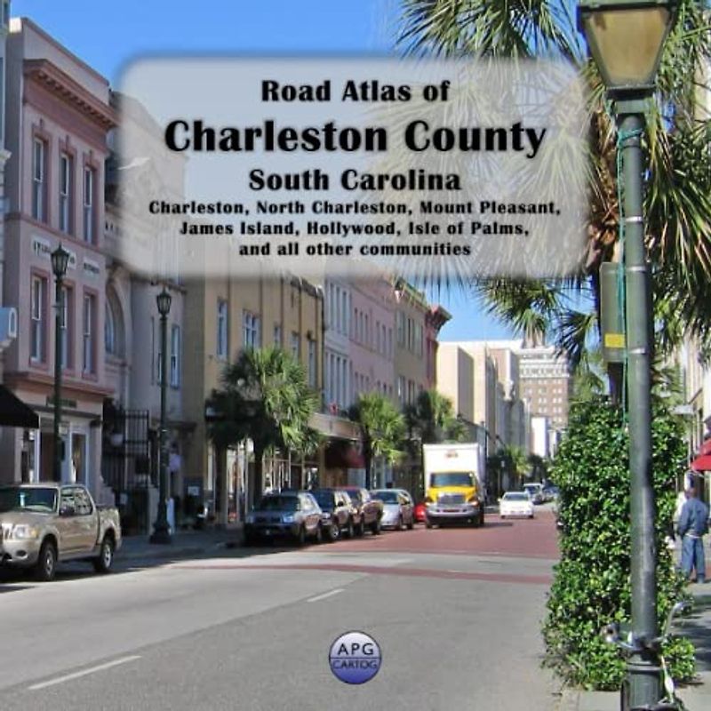 Road Atlas of Charleston County, South Carolina: Charleston, North Charleston, Mount Pleasant, James Island, Hollywood, Isle of Palms, and all other communities