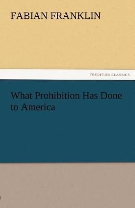 What Prohibition Has Done to America