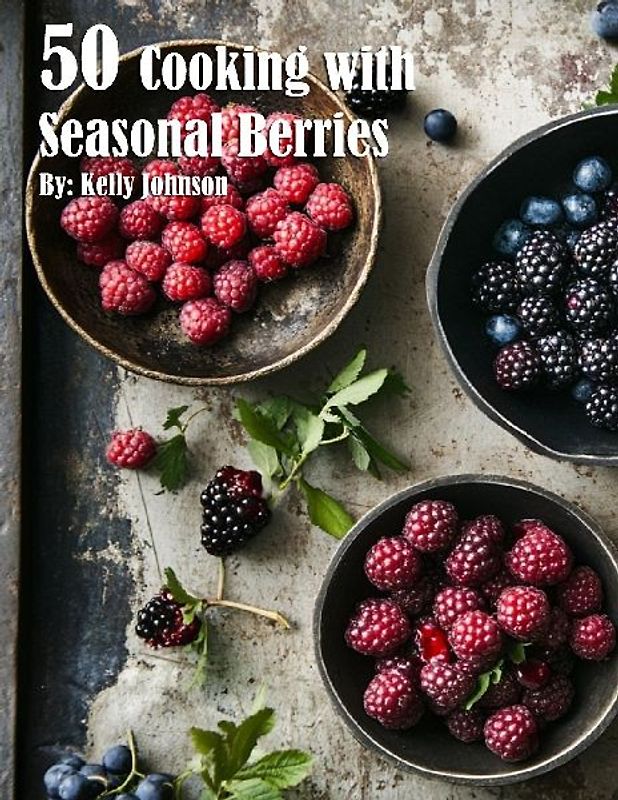 50 Cooking with Seasonal Berries