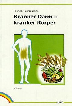 Kranker Darm - kranker Körper. Gesundheit durch richtige Verdauung und Ernährung