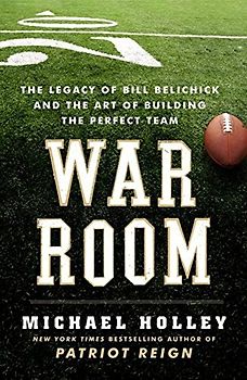 War Room: The Legacy of Bill Belichick and the Art of Building the Perfect Team - Michael Holley