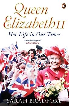 Queen Elizabeth II: Her Life in Our Times - Bradford, Sarah