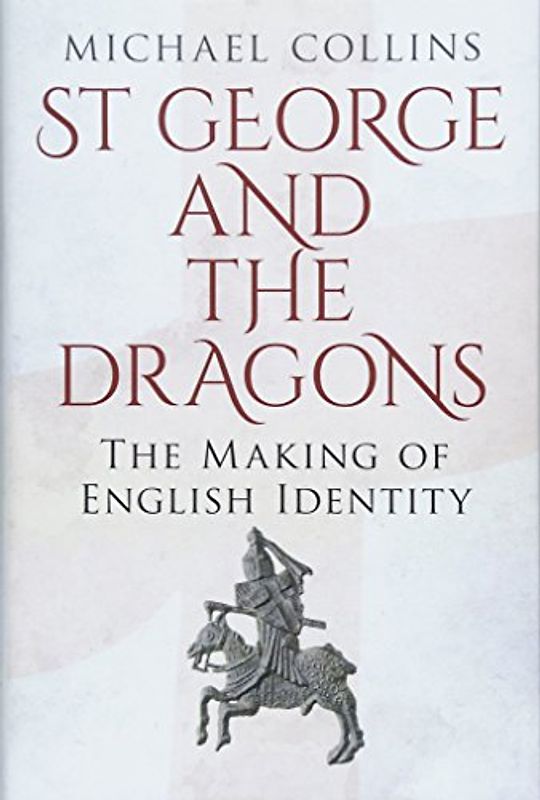 St George and the Dragons: The Making of English Identity