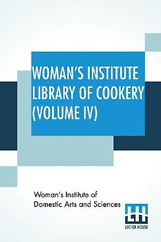 Woman's Institute Library Of Cookery (Volume IV)