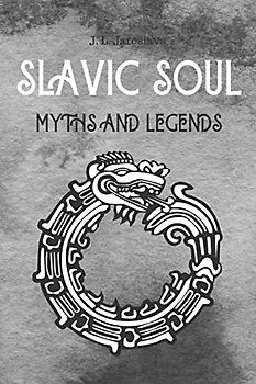Slavic Soul Myths and Legends: Mythology Fairy Tales Paganism Applications Devil's Demons Monsters Witchcraft Polish Legends Creatures