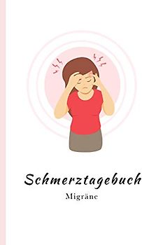 Schmerztagebuch: Migräne verstehen und verbeugen - Tagebuch zum Ausfüllen und Ankreuzen (ca. DIN A5)