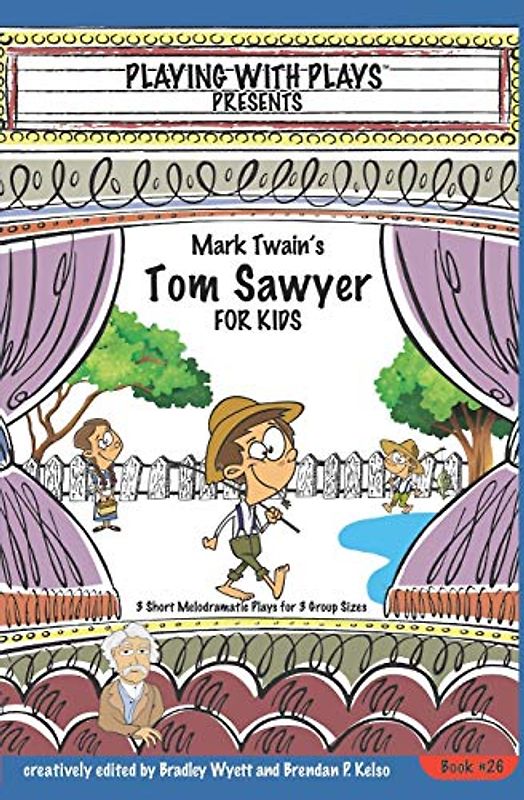 Mark Twain's Tom Sawyer for Kids: 3 Short Melodramatic Plays for 3 Group Sizes (Playing With Plays, Band 26)