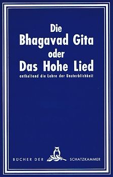 Die Bhagavad-Gita oder Das hohe Lied enthaltend die Lehre der Unsterblichkeit