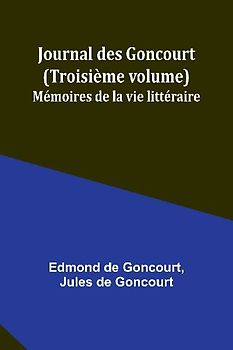 Journal des Goncourt (Troisième volume); Mémoires de la vie littéraire