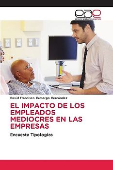 EL IMPACTO DE LOS EMPLEADOS MEDIOCRES EN LAS EMPRESAS