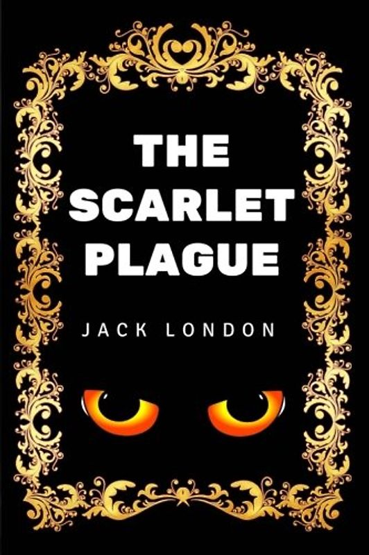 The Scarlet Plague: By Jack London - Illustrated
