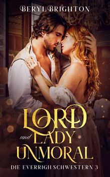 Lord und Lady Unmoral: Die Everrigh Schwestern 3