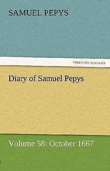 Diary of Samuel Pepys - Volume 58: October 1667