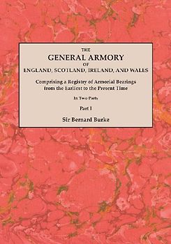 General Armory of England, Scotland, Ireland, and Wales; Comprising a Registry of Armorial Bearings from the Earliest to the Present Time. with a Supp