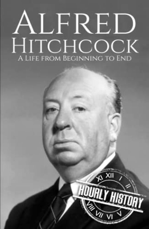 Alfred Hitchcock: A Life from Beginning to End
