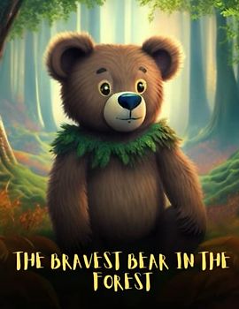 The Bravest Bear in the Forest: Short Story for kids about Courage, Perseverance & Self-Confidence I A Motivational Book For kids I Gift for Kids